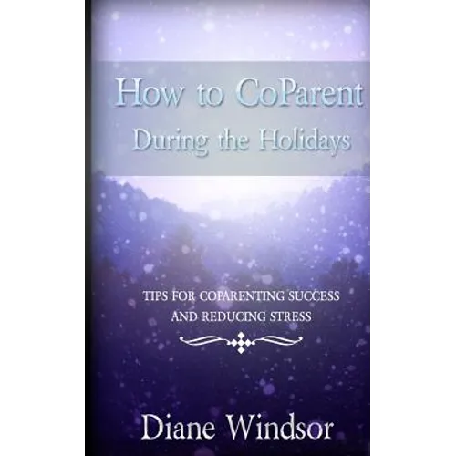 How To CoParent During the Holidays: Tips for CoParenting Success and Reducing Stress
