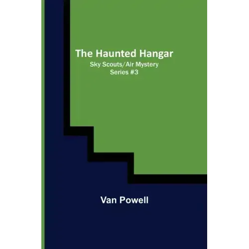 The Haunted Hangar; Sky Scouts/Air Mystery series #3
