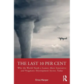 The Last 10 Per Cent: Why the World Needs a Leaner, More Innovative and Pragmatic Development Sector, Today