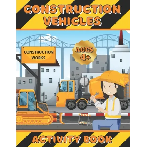Construction Vehicles Activity Book: Coloring, dot-to-dot and scissors skills workbook for girls ages 4-8 - Excavators, cranes, dump trucks, cement tr
