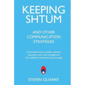 Keeping Shtum and Other Communication Strategies: A disruptive look at public relations, reputation and crisis management that redefines communication