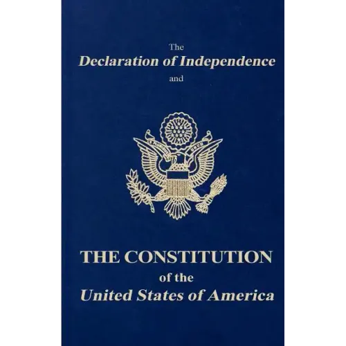 The Declaration of Independence and the Constitution of the United States of America