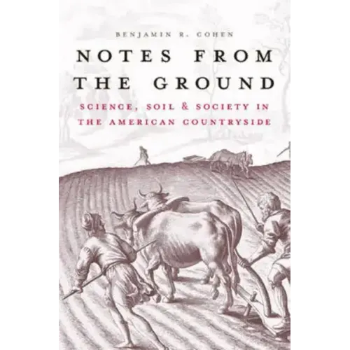 Notes from the Ground: Science, Soil, & Society in the American Countryside