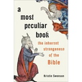 A Most Peculiar Book: The Inherent Strangeness of the Bible