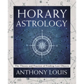 Horary Astrology: The Theory and Practice of Finding Lost Objects