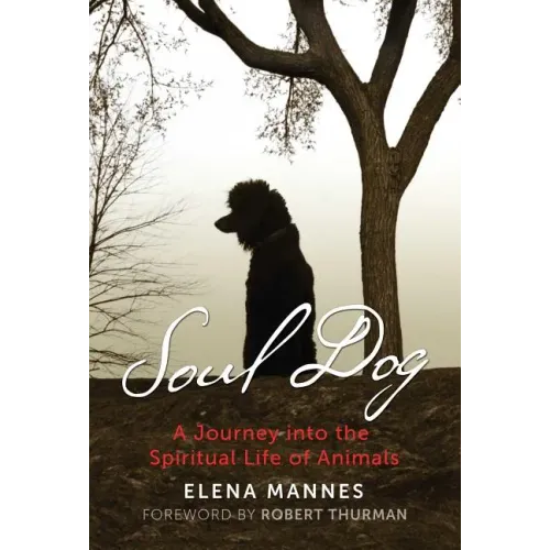 Soul Dog: A Journey Into the Spiritual Life of Animals