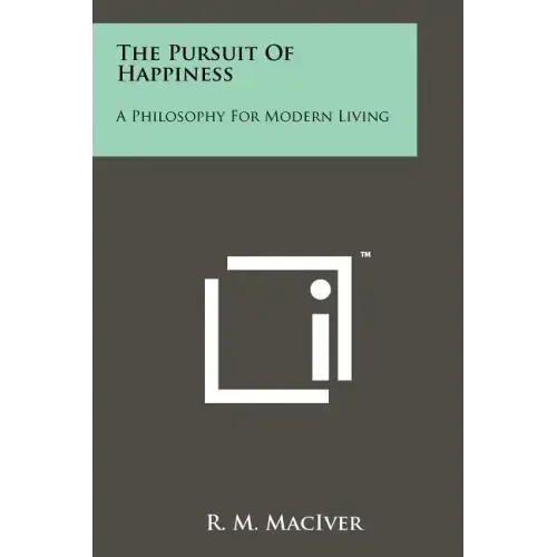 The Pursuit Of Happiness: A Philosophy For Modern Living