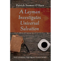 A Layman Investigates Universal Salvation: Discovering the Truly Good News