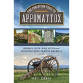 The Forgotten Trail to Appomattox: Hidden Civil War Sites and Destinations Across America