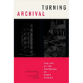 Turning Archival: The Life of the Historical in Queer Studies