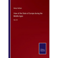View of the State of Europe during the Middle Ages: Vol. III