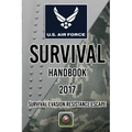 US Air Force Survival Handbook 2017: Survival Evasion Resistance Escape