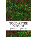 Told After Supper: (Jerome K. Jerome Classics Collection)