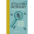 The True Crime Dictionary: From Alibi to Zodiac: The Ultimate Collection of Cold Cases, Serial Killers, and More