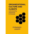 Organizational Culture and Climate: understanding, maintaining and changing