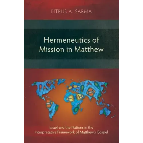 Hermeneutics of Mission in Matthew: Israel and the Nations in the Interpretative Framework of Matthew's Gospel