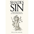 Shades of Sin: Underscoring God's Love by Understanding Hell's Fire