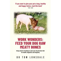Work Wonders: Feed Your Dog Raw Meaty Bones