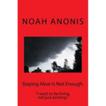 Staying Alive Is Not Enough.: "I want to be living, not just existing"