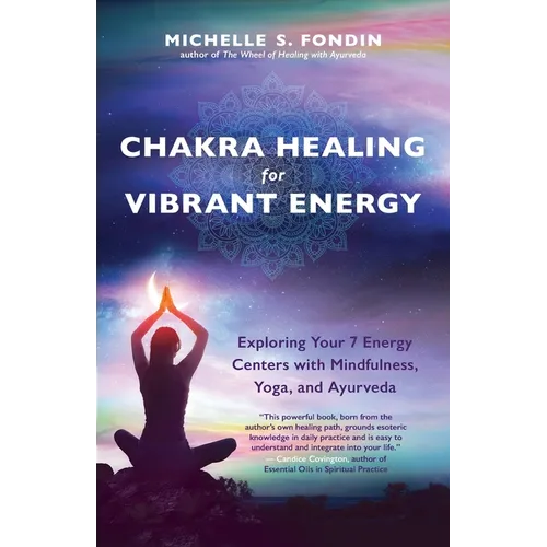 Chakra Healing for Vibrant Energy: Exploring Your 7 Energy Centers with Mindfulness, Yoga, and Ayurveda