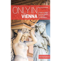 Only in Vienna: A Guide to Unique Locations, Hidden Corners and Unusual Objects