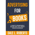 Advertising for Books: A Guide to Promoting & Selling with the Largest Online Bookseller