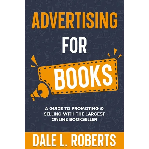 Advertising for Books: A Guide to Promoting & Selling with the Largest Online Bookseller