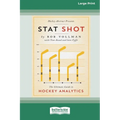 Stat Shot: The Ultimate Guide to Hockey Analytics [LP 16 Pt Edition]