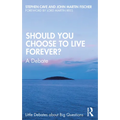 Should You Choose to Live Forever?: A Debate