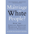 Is Marriage for White People?: How the African American Marriage Decline Affects Everyone