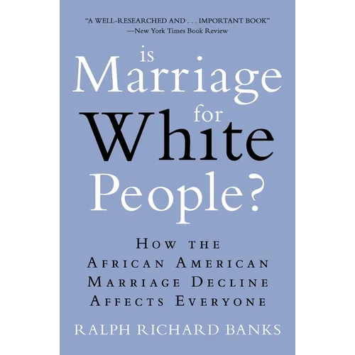 Is Marriage for White People?: How the African American Marriage Decline Affects Everyone