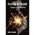 Playing With Fire: Catalyst Trilogy Book 1