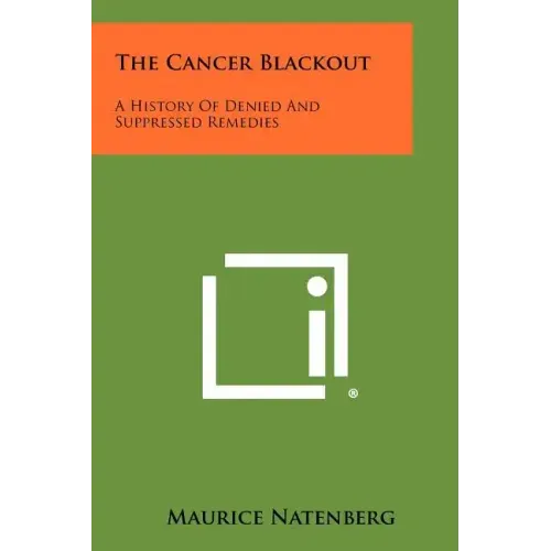 The Cancer Blackout: A History Of Denied And Suppressed Remedies