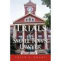 Trials of a Small Town Lawyer