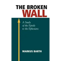 The Broken Wall: A Study of the Epistle to the Ephesians