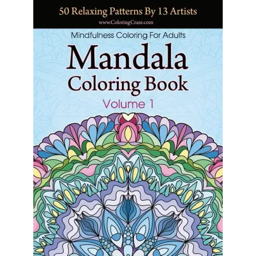 Mandala Coloring Book: 50 Relaxing Patterns By 13 Artists, Mindfulness Coloring For Adults Volume 1
