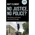 No Justice, No Police?: The Politics of Protest and Social Change