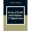 War Diary Of The Fifth Seaforth Highlanders, 51St (Highland) Division