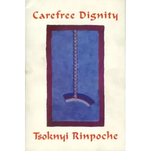 Carefree Dignity: Discourses on Training in the Nature of Mind