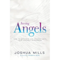 Seeing Angels: How to Recognize and Interact with Your Heavenly Messengers