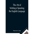 The Art of Writing & Speaking the English Language; Word-Study and Composition & Rhetoric