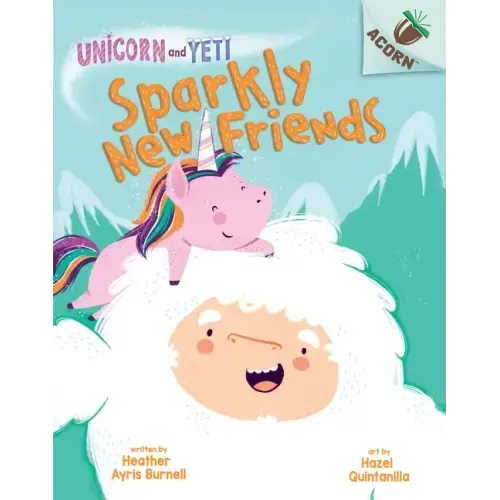 Sparkly New Friends: An Acorn Book (Unicorn and Yeti #1): Volume 1