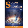 Soccer Shooting Tips: Soccer Coaching and Training Tips to Improve Your Soccer Shooting Power and Accuracy