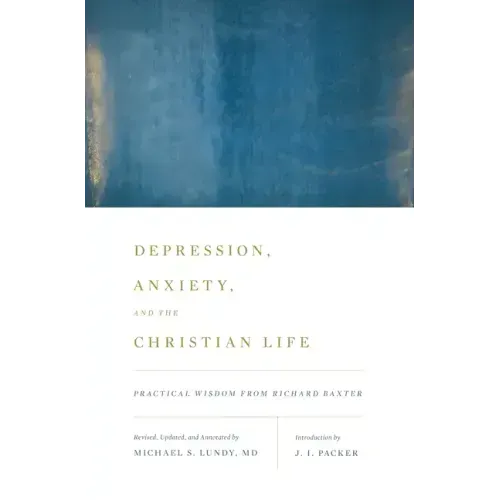 Depression, Anxiety, and the Christian Life: Practical Wisdom from Richard Baxter