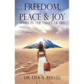 Freedom, Peace & Joy: While in the Valley of Life