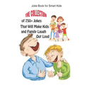 Joke Book for Smart Kids: The Collection of 750+ Jokes That Will Make Kids and Family Laugh Out Loud