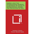 America and the International Problem; A Criterion of Values in International Affairs; The Prevention of War