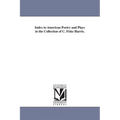 Index to American Poetry and Plays in the Collection of C. Fiske Harris.