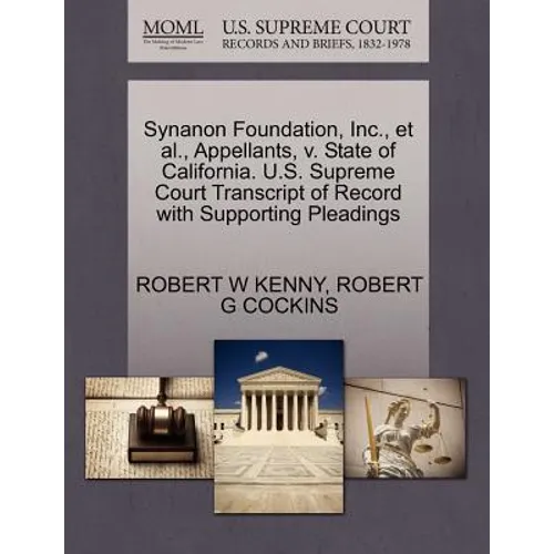 Synanon Foundation, Inc., et al., Appellants, V. State of California. U.S. Supreme Court Transcript of Record with Supporting Pleadings