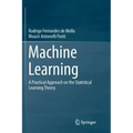 Machine Learning: A Practical Approach on the Statistical Learning Theory